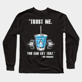 Trust Me You Can Lift That - Preworkout Long Sleeve T-Shirt